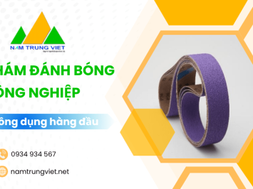 Tổng hợp các loại nhám đánh bóng công nghiệp thông dụng hiện nay
