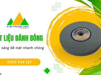 Vật liệu đánh bóng – Mịn sáng bề mặt nhanh chóng